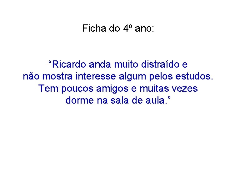 Ficha do 4º ano: “Ricardo anda muito distraído e não mostra interesse algum pelos Ficha do 4º ano: “Ricardo anda muito distraído e não mostra interesse algum pelos