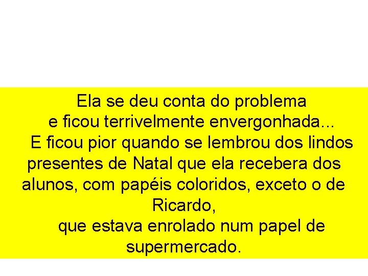 Ela se deu conta do problema e ficou terrivelmente envergonhada. . . E ficou Ela se deu conta do problema e ficou terrivelmente envergonhada. . . E ficou