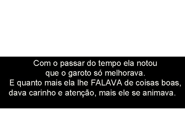 Com o passar do tempo ela notou que o garoto só melhorava. E quanto Com o passar do tempo ela notou que o garoto só melhorava. E quanto