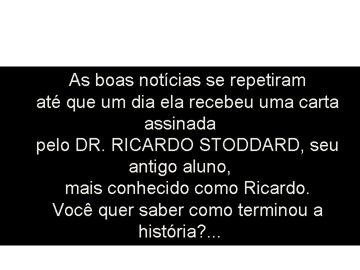 As boas notícias se repetiram até que um dia ela recebeu uma carta assinada As boas notícias se repetiram até que um dia ela recebeu uma carta assinada