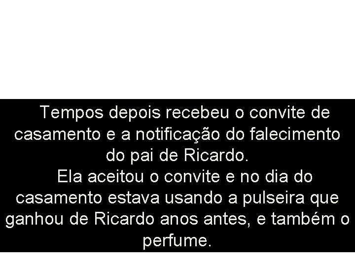 Tempos depois recebeu o convite de casamento e a notificação do falecimento do pai Tempos depois recebeu o convite de casamento e a notificação do falecimento do pai