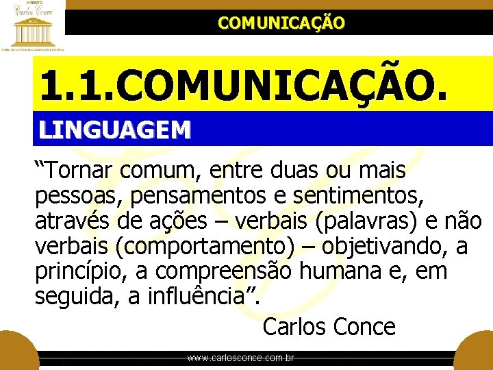 COMUNICAÇÃO 1. 1. COMUNICAÇÃO. LINGUAGEM “Tornar comum, entre duas ou mais pessoas, pensamentos e COMUNICAÇÃO 1. 1. COMUNICAÇÃO. LINGUAGEM “Tornar comum, entre duas ou mais pessoas, pensamentos e