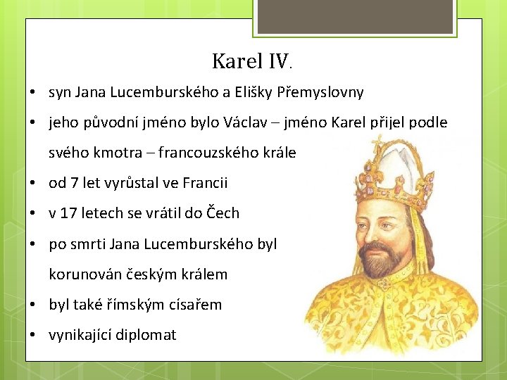 Karel IV. • syn Jana Lucemburského a Elišky Přemyslovny • jeho původní jméno bylo