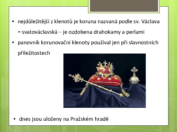  • nejdůležitější z klenotů je koruna nazvaná podle sv. Václava = svatováclavská –
