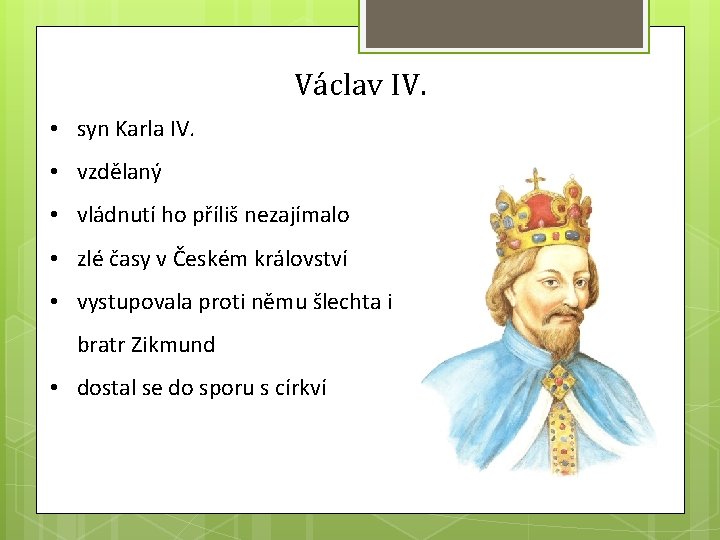 Václav IV. • syn Karla IV. • vzdělaný • vládnutí ho příliš nezajímalo •