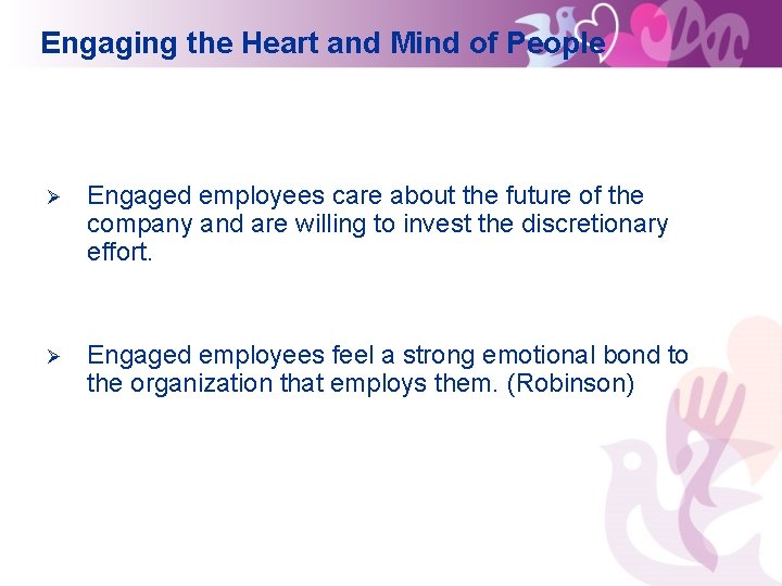 Engaging the Heart and Mind of People Ø Engaged employees care about the future