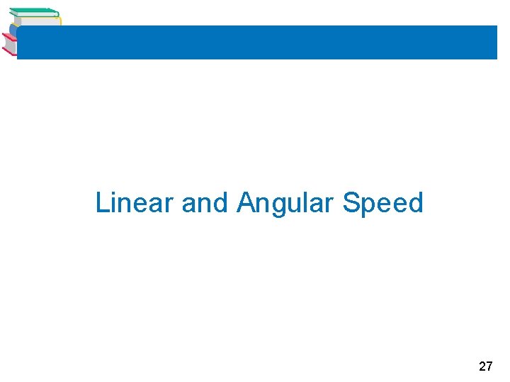 Linear and Angular Speed 27 