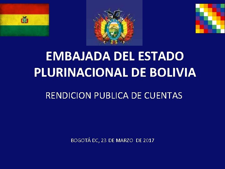 EMBAJADA DEL ESTADO PLURINACIONAL DE BOLIVIA RENDICION PUBLICA DE CUENTAS BOGOTÁ DC, 23 DE