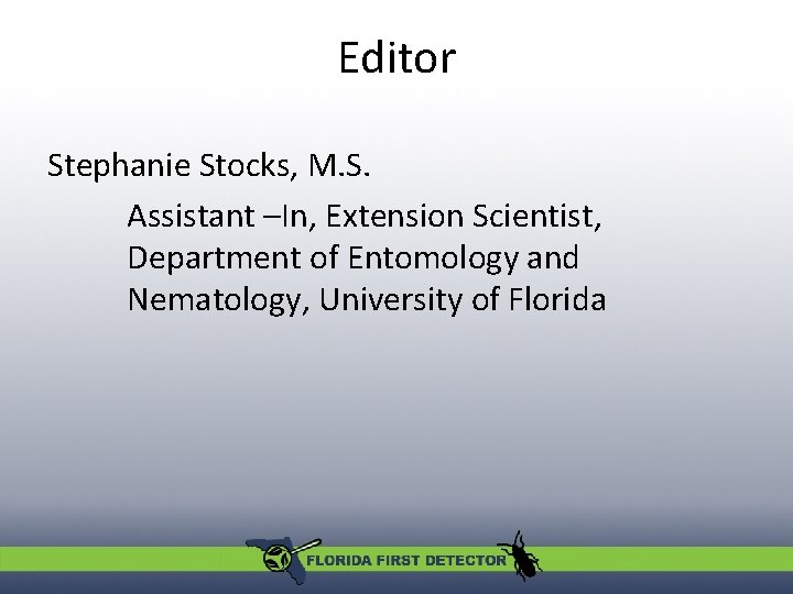 Editor Stephanie Stocks, M. S. Assistant –In, Extension Scientist, Department of Entomology and Nematology, Editor Stephanie Stocks, M. S. Assistant –In, Extension Scientist, Department of Entomology and Nematology,