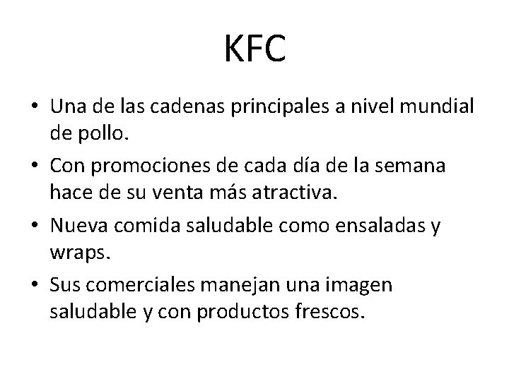 KFC • Una de las cadenas principales a nivel mundial de pollo. • Con