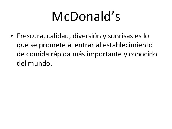 Mc. Donald’s • Frescura, calidad, diversión y sonrisas es lo que se promete al