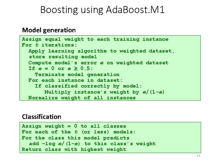 Boosting using Ada. Boost. M 1 Model generation Assign equal weight to each training