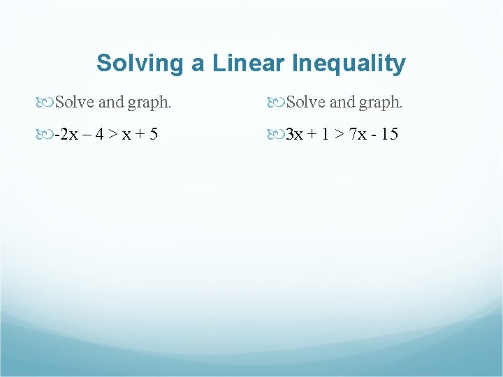 Solving a Linear Inequality Solve and graph. -2 x – 4 > x +