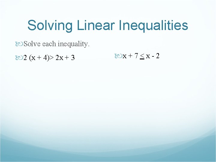 Solving Linear Inequalities Solve each inequality. 2 (x + 4)> 2 x + 3