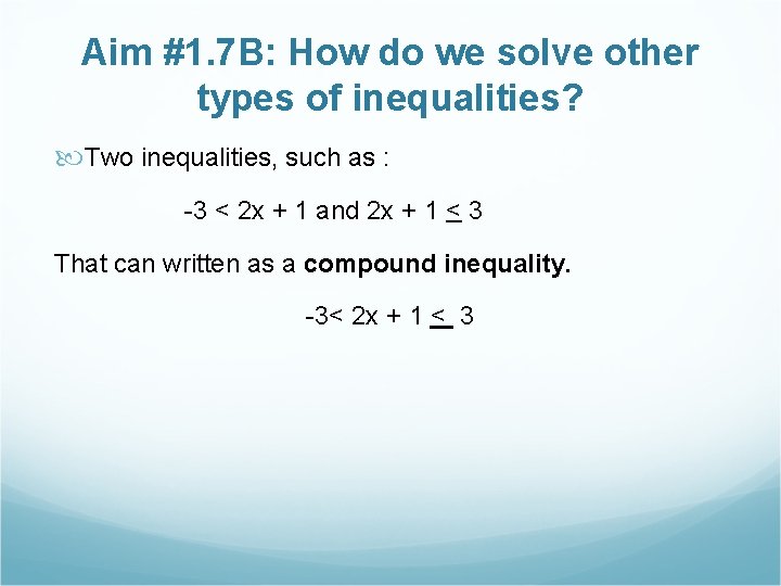 Aim #1. 7 B: How do we solve other types of inequalities? Two inequalities,