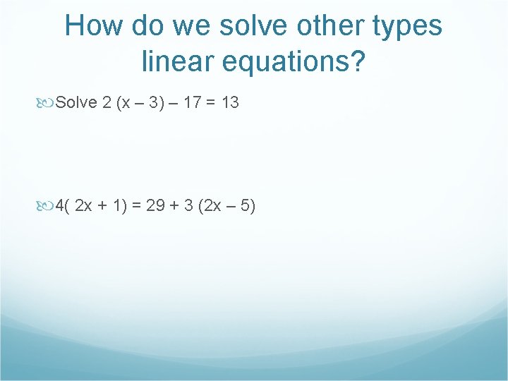 How do we solve other types linear equations? Solve 2 (x – 3) –