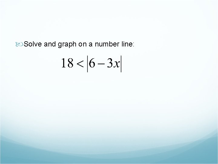  Solve and graph on a number line: 