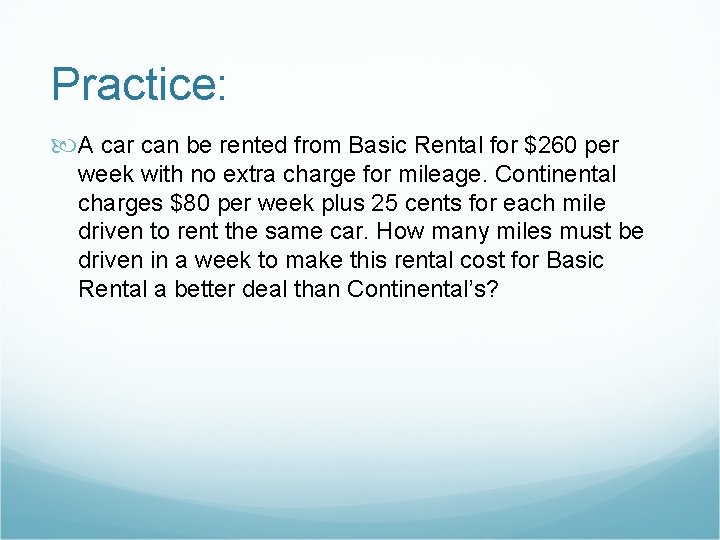 Practice: A car can be rented from Basic Rental for $260 per week with