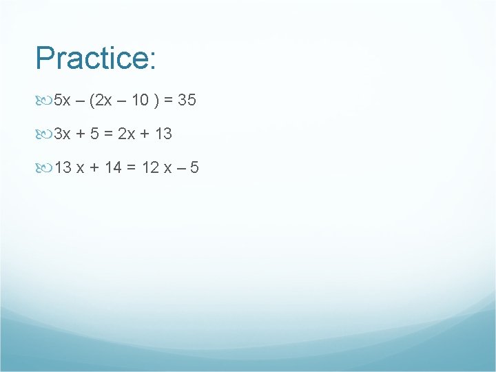 Practice: 5 x – (2 x – 10 ) = 35 3 x +