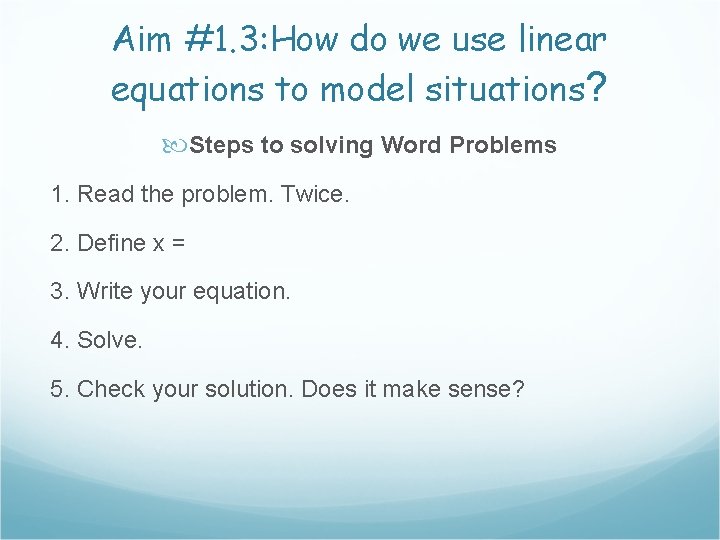 Aim #1. 3: How do we use linear equations to model situations? Steps to