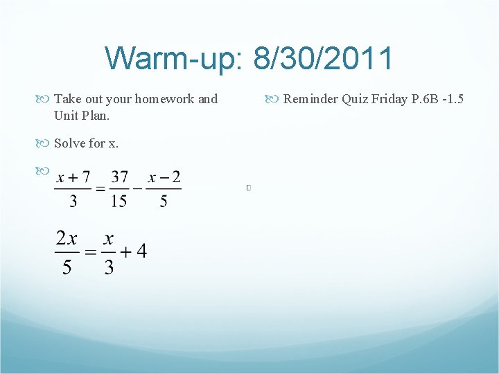 Warm-up: 8/30/2011 Take out your homework and Unit Plan. Solve for x. Reminder Quiz