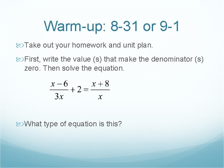 Warm-up: 8 -31 or 9 -1 Take out your homework and unit plan. First,