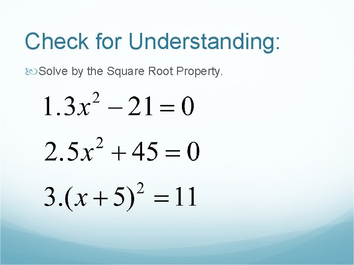 Check for Understanding: Solve by the Square Root Property. 