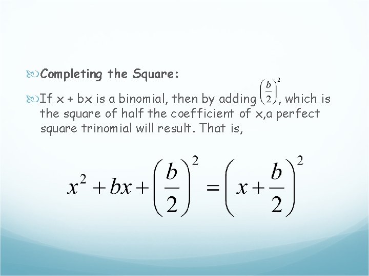  Completing the Square: If x + bx is a binomial, then by adding