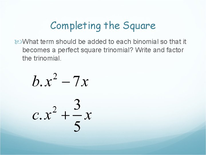 Completing the Square What term should be added to each binomial so that it