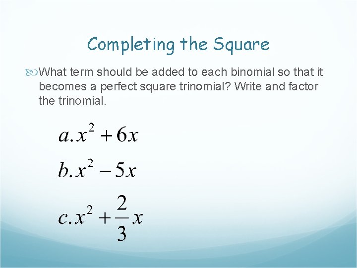 Completing the Square What term should be added to each binomial so that it