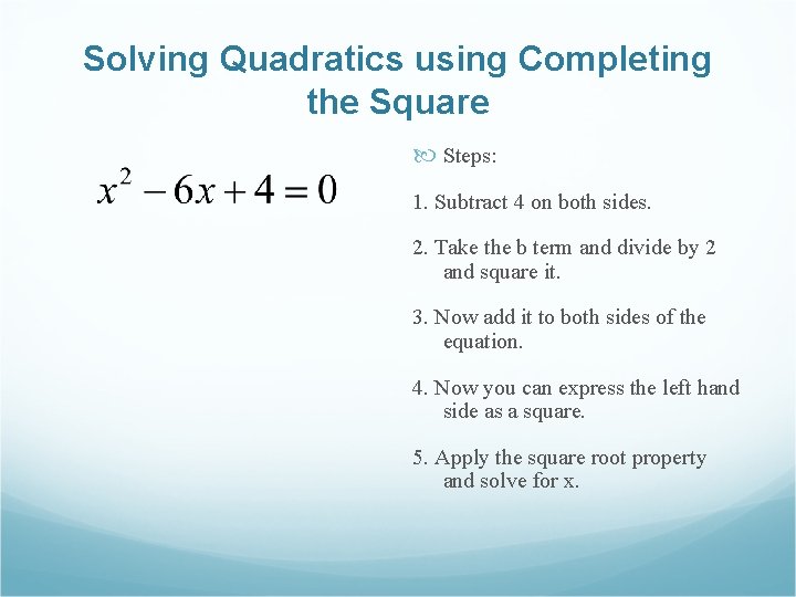 Solving Quadratics using Completing the Square Steps: 1. Subtract 4 on both sides. 2.