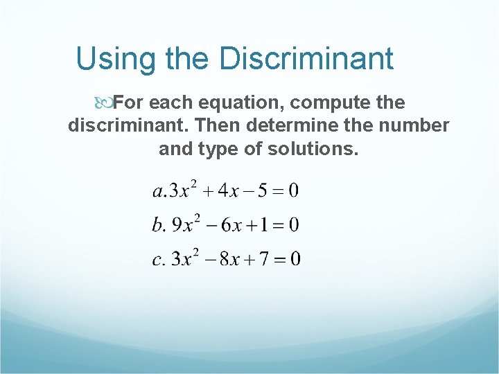 Using the Discriminant For each equation, compute the discriminant. Then determine the number and