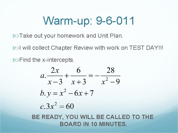 Warm-up: 9 -6 -011 Take out your homework and Unit Plan. I will collect