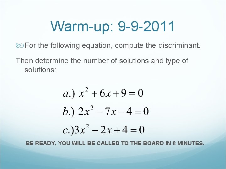 Warm-up: 9 -9 -2011 For the following equation, compute the discriminant. Then determine the