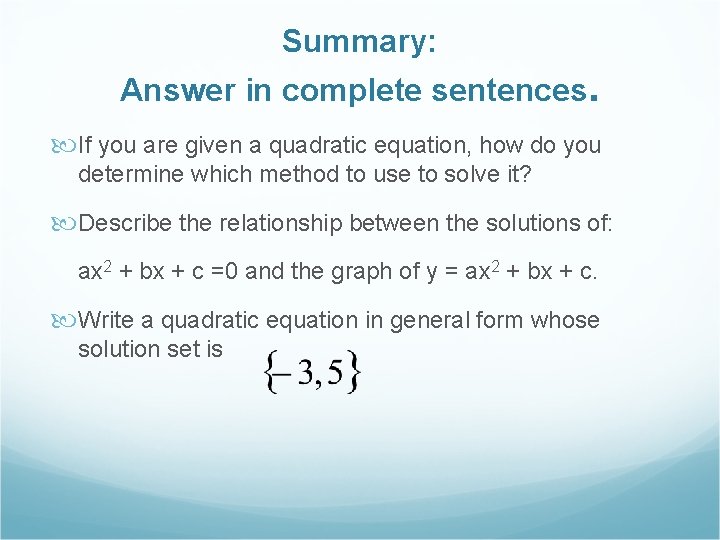 Summary: Answer in complete sentences. If you are given a quadratic equation, how do