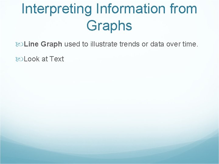 Interpreting Information from Graphs Line Graph used to illustrate trends or data over time.