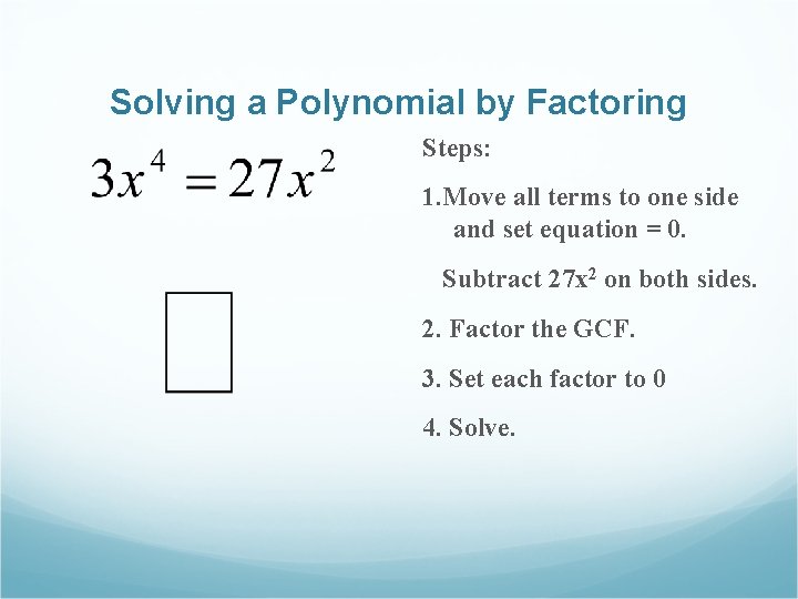 Solving a Polynomial by Factoring Steps: 1. Move all terms to one side and