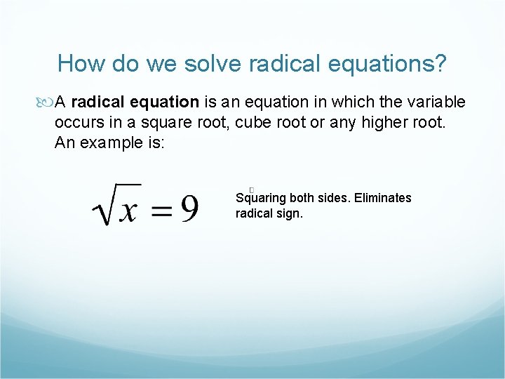 How do we solve radical equations? A radical equation is an equation in which