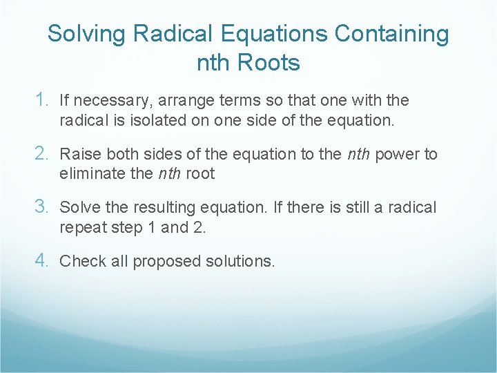 Solving Radical Equations Containing nth Roots 1. If necessary, arrange terms so that one