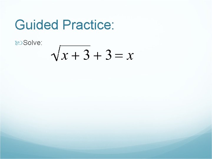 Guided Practice: Solve: 