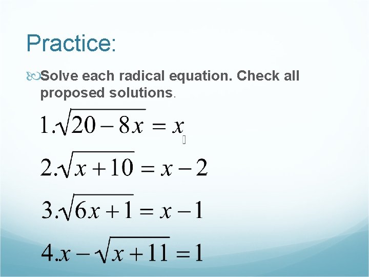 Practice: Solve each radical equation. Check all proposed solutions. 