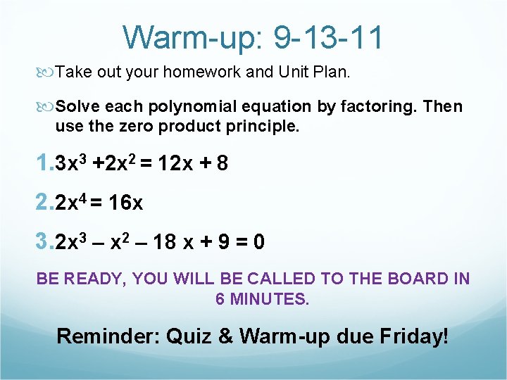 Warm-up: 9 -13 -11 Take out your homework and Unit Plan. Solve each polynomial