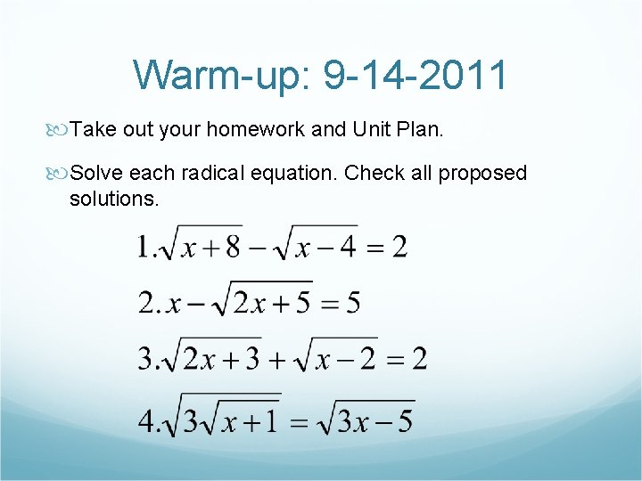 Warm-up: 9 -14 -2011 Take out your homework and Unit Plan. Solve each radical