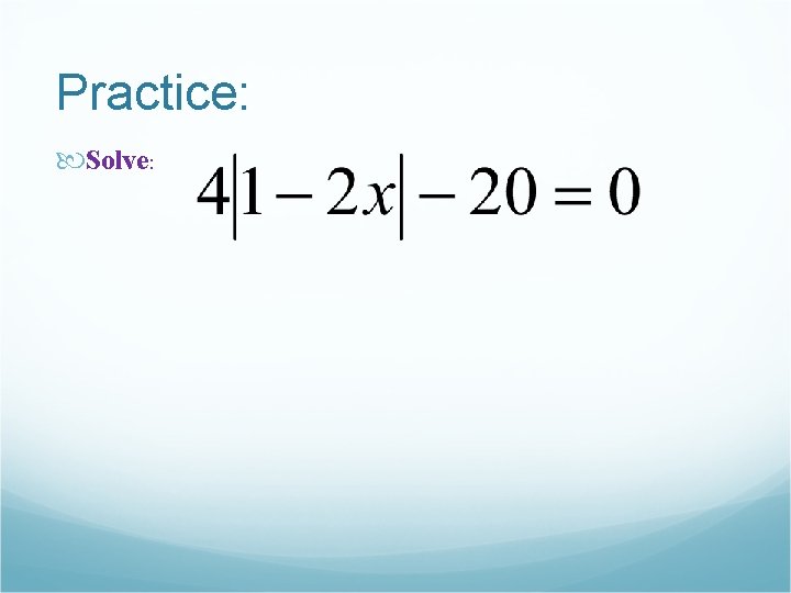 Practice: Solve: 
