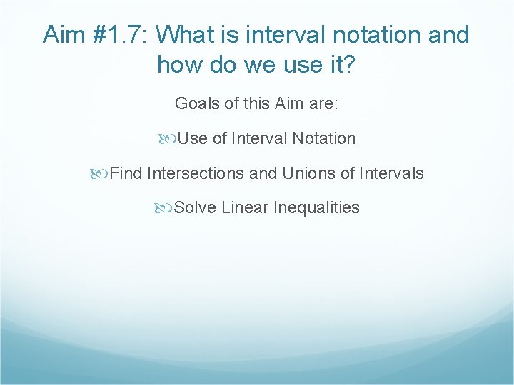 Aim #1. 7: What is interval notation and how do we use it? Goals