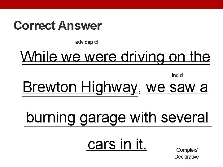Correct Answer adv dep cl While we were driving on the ind cl Brewton