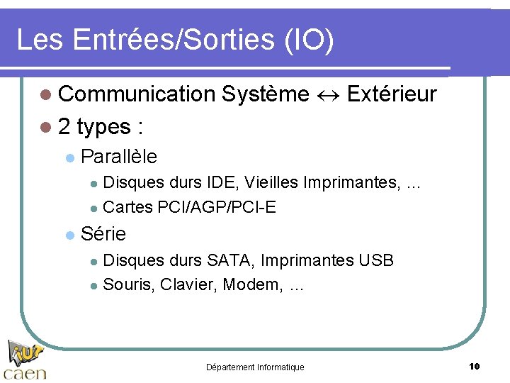 Les Entrées/Sorties (IO) l Communication Système Extérieur l 2 types : l Parallèle Disques