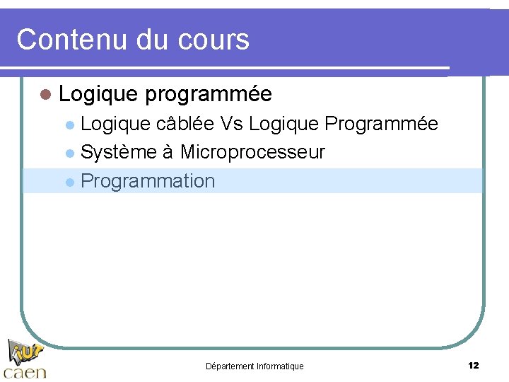 Contenu du cours l Logique programmée Logique câblée Vs Logique Programmée l Système à