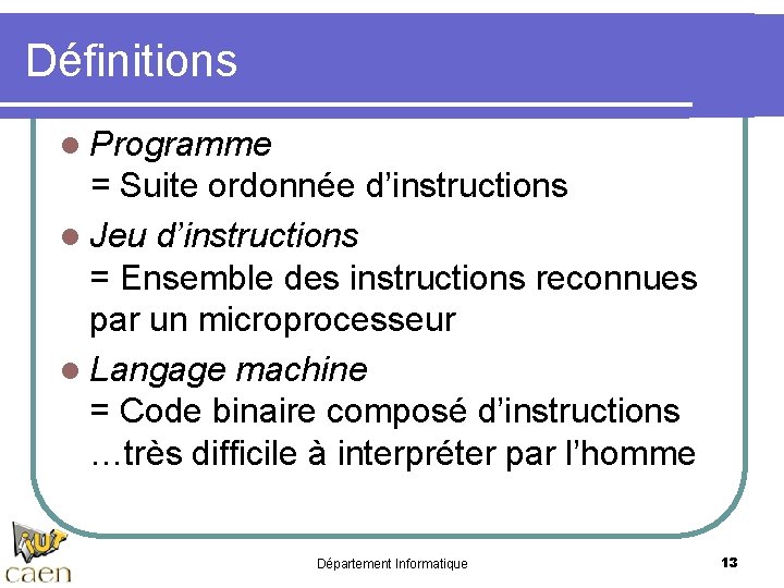 Définitions l Programme = Suite ordonnée d’instructions l Jeu d’instructions = Ensemble des instructions