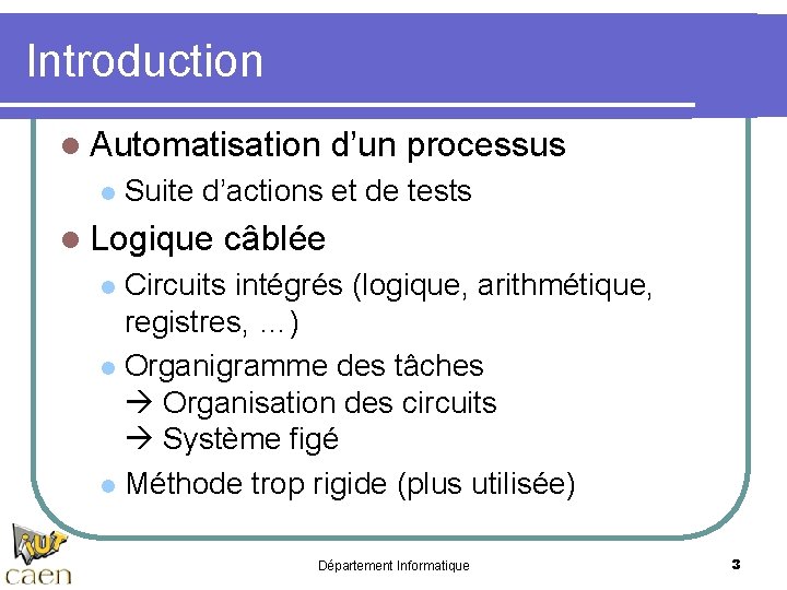 Introduction l Automatisation d’un processus l Suite d’actions et de tests l Logique câblée